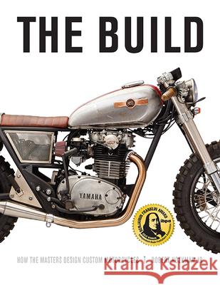 The Build: How the Masters Design Custom Motorcycles Robert Hoekma 9781642340242 Octane Press