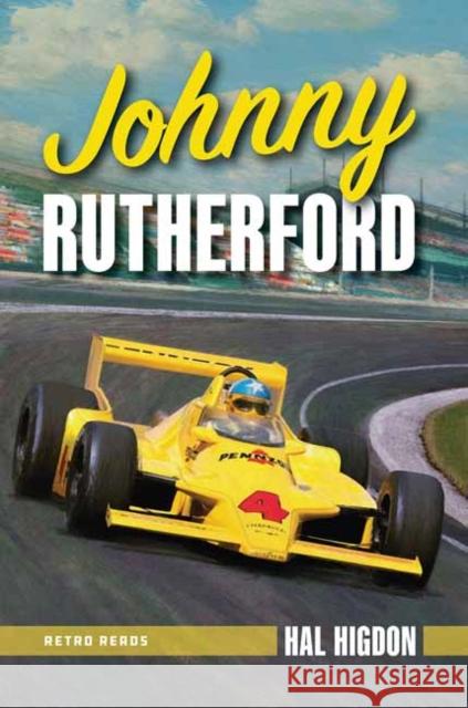 Johnny Rutherford: The Story of an Indy Champion Hal Higdon 9781642340648 Octane Press