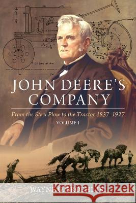John Deere's Company - Volume 1: From the Steel Plow to the Tractor 1837-1927 Broehl, Wayne G. 9781642341638 Octane Press