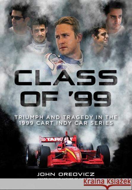Class of '99: Triumph and Tragedy in the 1999 Cart Indycar Series John Oreovicz 9781642341812 Octane Press