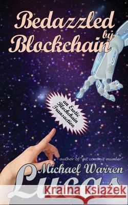 Bedazzled by Blockchain: an Erotic Cryptocurrency Transaction Lucas, Michael Warren 9781642350050 Tilted Windmill Press