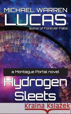 Hydrogen Sleets: a Montague Portal novel Lucas, Michael Warren 9781642350180 Tilted Windmill Press