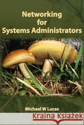 Networking for Systems Administrators Michael W. Lucas 9781642350333