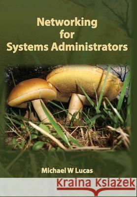 Networking for Systems Administrators Michael W. Lucas 9781642350340