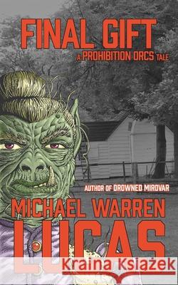 Final Gift: a Prohibition Orcs tale Michael Warren Lucas 9781642350395 Tilted Windmill Press