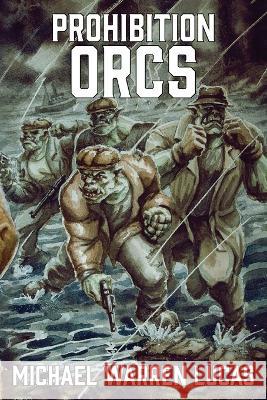Prohibition Orcs Michael Warren Lucas 9781642350647 Tilted Windmill Press