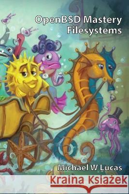 OpenBSD Mastery: Filesystems Michael W. Lucas 9781642350692