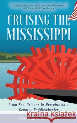 Cruising the Mississippi: From New Orleans to Memphis on a genuine paddlewheeler Sunny Lockwood, Al Lockwood 9781642370782 Front Porch Publishing, LLC