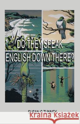 Do They Speak English Down There?: From duct tape to #8 wire...creating a life in New Zealand Tunney, Susan C. 9781642370980 Wainui Press