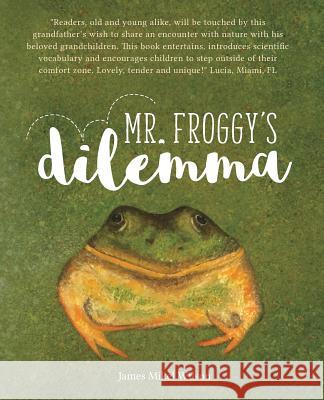 Mr. Froggy's Dilemma James Mikel Wilson 9781642372397 Gatekeeper Press