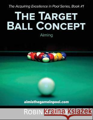 The Target Ball Concept (Black & White) Robin E Kelly 9781642372717 Gatekeeper Press