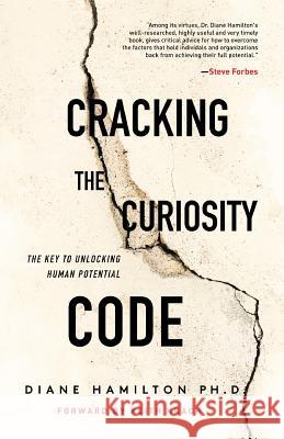 Cracking the Curiosity Code: The Key to Unlocking Human Potential Phd Diane Hamilton 9781642373462