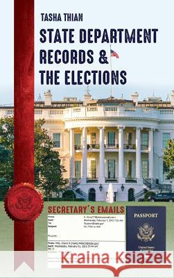 State Department Records & The Elections Tasha Thian 9781642373486