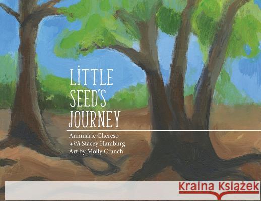 Little Seed's Journey Annmarie Chereso, Stacey Hamburg, Molly Cranch 9781642374223 Gatekeeper Press