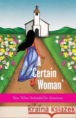 A Certain Woman: You Were Intended for Greatness Lani Sharpe 9781642374407