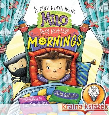 Milo Does Not Like Mornings: A Tiny Ninja Book Sasha Graham 9781642374674 Gatekeeper Press