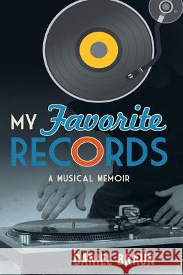 My Favorite Records: A Musical Memoir Daniel Braun   9781642374889 Gatekeeper Press