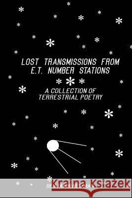 Lost Transmissions from E.T. Number Stations: A Collection of Terrestrial Poetry Benjamin Newman 9781642375190 Gatekeeper Press