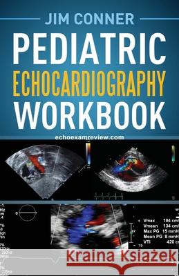 Pediatric Echocardiography Workbook Jim Conner 9781642375572 Gatekeeper Press