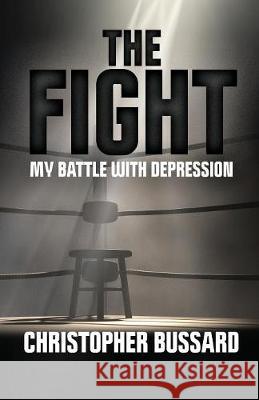 The Fight: My Battle With Depression Bussard, Christopher 9781642375688 Gatekeeper Press