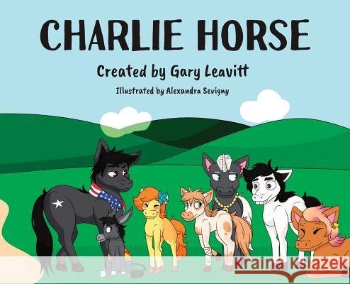 Charlie Horse: Friends for Life Gary Leavitt, Alexandra Sevigny 9781642375855