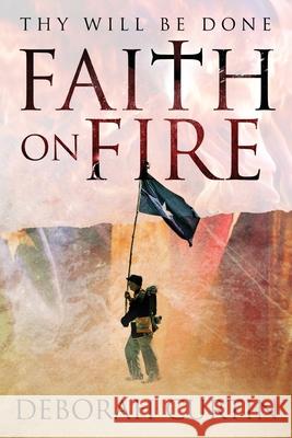 FAITH on FIRE: Thy Will Be Done Deborah Curtin 9781642375886 Gatekeeper Press