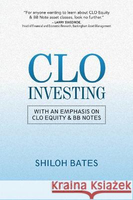 CLO Investing: With an Emphasis on CLO Equity & BB Notes Shiloh Bates   9781642376562 Gatekeeper Press