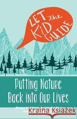 Let the Kid Guide: Putting Nature Back into Our Lives Kosglow, Lisa 9781642376791 Gatekeeper Press