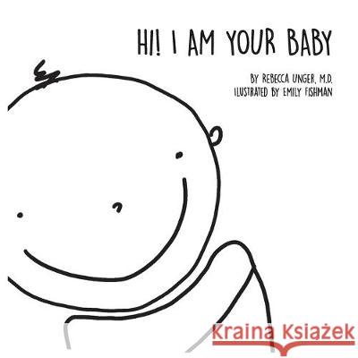 Hi! I Am Your Baby Rebecca Unger, M D, Emily Fishman 9781642377286 Gatekeeper Press