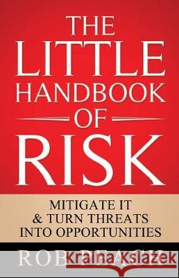 The Little Handbook of Risk: Mitigate it & turn threats into opportunities Rob Peach 9781642377569 Gatekeeper Press