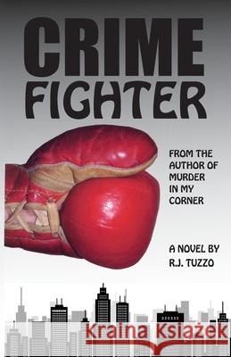Crime Fighter: From the author of Murder In My Corner R J Tuzzo, Gerry Holland 9781642378191 Gatekeeper Press