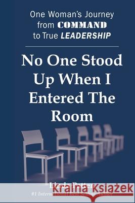 No One Stood Up When I Entered the Room: One Woman's Journey from Command to True Leadership Linda Patten 9781642378290