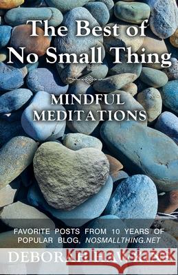 The Best of No Small Thing - Mindful Meditations Deborah Hawkins 9781642378528