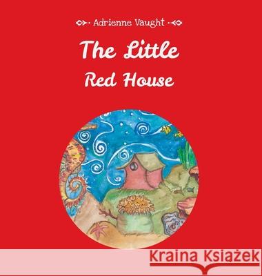 The Little Red House Adrienne Vaught 9781642379174