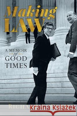 Making Law: A Memoir of Good Times Richard C. Cahn 9781642379501 Gatekeeper Press