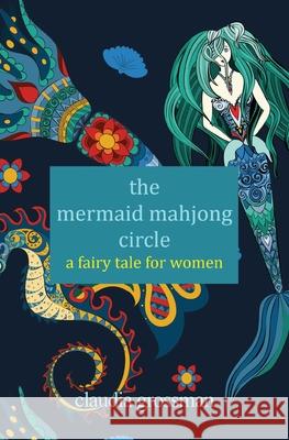 The Mermaid Mahjong Circle: A Fairy Tale for Women Claudia Grossman 9781642379945 Gatekeeper Press