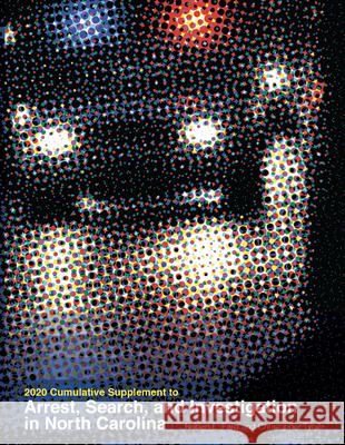 2020 Cumulative Supplement to Arrest, Search, and Investigation in North Carolina Robert L. Farb Christopher Tyner 9781642380040 University of North Carolina Press