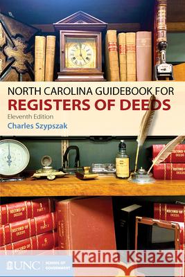 North Carolina Guidebook for Registers of Deeds Charles A. Szypszak 9781642380422 Unc School of Government