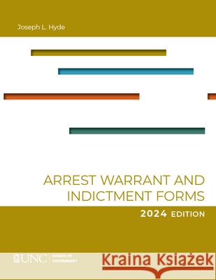 Arrest, Warrant, and Indictment Forms: Tenth Edition, 2024 Joseph L. Hyde 9781642380996 Unc School of Government