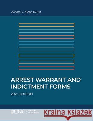 Arrest, Warrant, and Indictment Forms: Eleventh Edition, 2025 Joseph L. Hyde 9781642381177 Unc School of Government