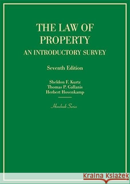 The Law of Property: An Introductory Survey Sheldon Kurtz Thomas Gallanis Herbert Hovenkamp 9781642420913 West Academic Press