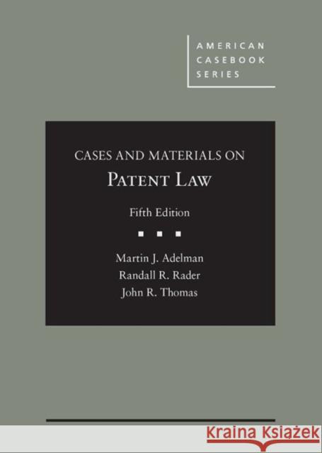 Cases and Materials on Patent Law Martin Adelman Randall Rader John Thomas 9781642420975 West Academic Press