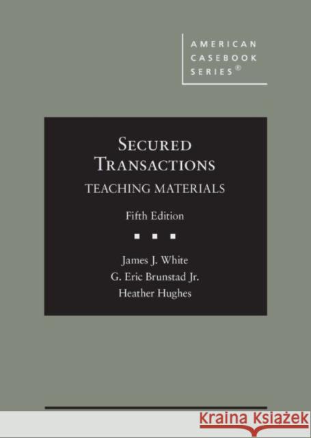 Secured Transactions: Teaching Materials James J. White, G. Eric Brunstad Jr. 9781642422320 Eurospan (JL)