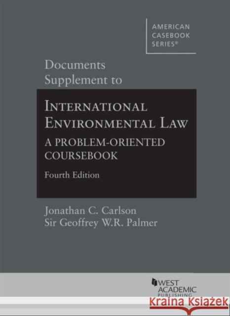 International Environmental Law and World Order: A Problem-Oriented Coursebook, Documentary Supplement Jonathan Carlson Geoffrey Palmer Burns Weston 9781642422436