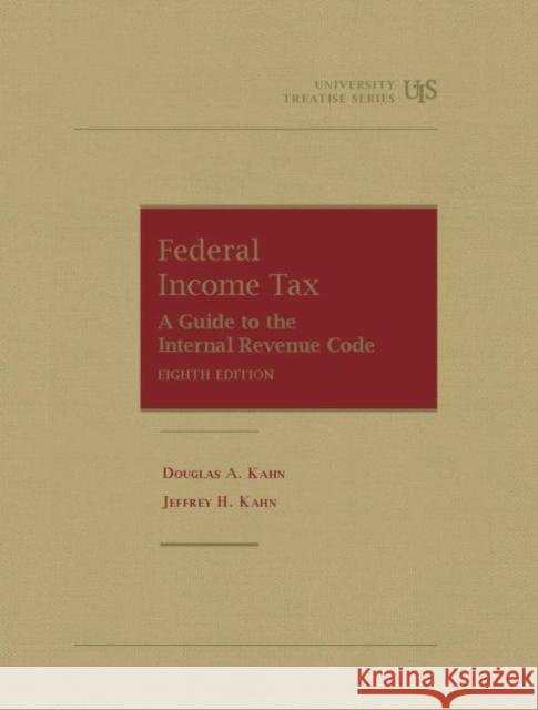 Federal Income Tax: A Guide to the Internal Revenue Code Douglas A. Kahn Jeffrey H. Kahn  9781642422795