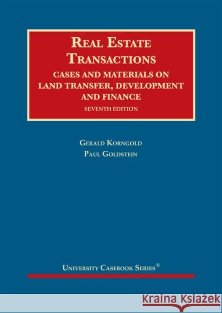 Real Estate Transactions: Cases and Materials on Land Transfer, Development and Finance Gerald  Korngold, Paul  Goldstein 9781642423037