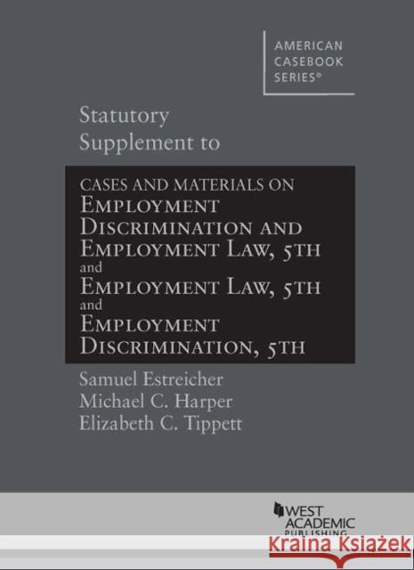 Statutory Supplement to Employment Discrimination and Employment Law Samuel Estreicher, Michael Harper, Elizabeth Tippet 9781642423952