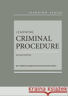 Learning Criminal Procedure Ric Simmons Renee McDonald Hutchins  9781642424218 West Academic Press