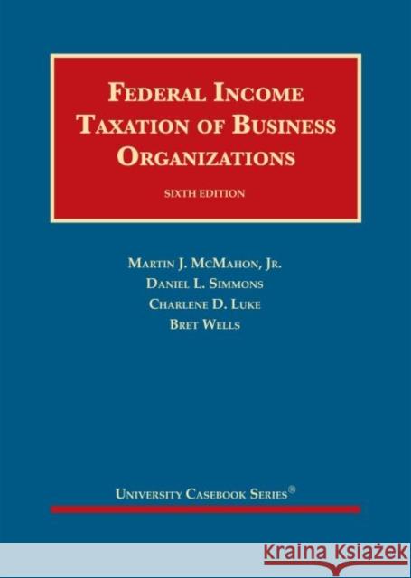 Federal Income Taxation of Business Organizations Bret Wells, Charlene D. Luke, Daniel L. Simmons 9781642424980