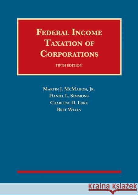 Federal Income Taxation of Corporations Martin J. McMahon Jr. Daniel L. Simmons Charlene Luke 9781642425031 West Academic Press